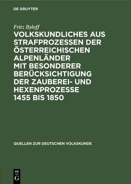 Produktbild: Volkskundliches aus Strafprozessen der &ouml;sterreichischen Alpenl&auml;nder mit besonderer ber&uuml;cksichtigung der Zauberei- und Hexenprozesse 1455 bis 1850