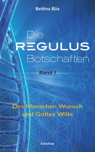 Die Regulus-Botschaften, Gebundene Ausgabe von Bettina Büx, EchnAton Verlag, 9783937883915