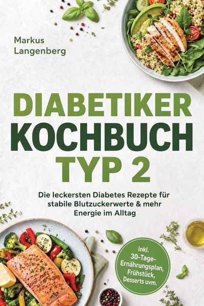 Produktbild: Diabetiker Kochbuch Typ 2: Die leckersten Diabetes Rezepte f&uuml;r stabile Blutzuckerwerte & mehr Energie im Alltag - inkl. 30-Tage-Ern&auml;hrungsplan, Fr&uuml;hst
