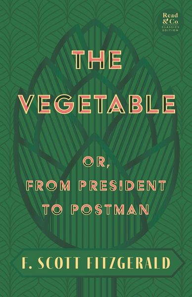 Produktbild: The Vegetable; Or, from President to Postman (Read & Co. Classics Edition);With the Introductory Essay 'The Jazz Age Literature of the Lost Generation '