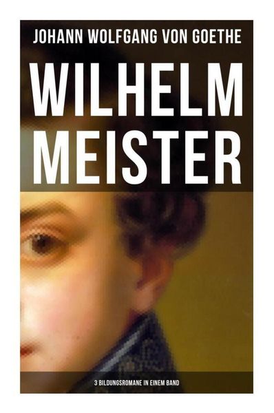 Produktbild: Wilhelm Meister (3 Bildungsromane in einem Band)