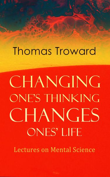 Produktbild: Changing One's Thinking Changes Ones' Life: Lectures on Mental Science