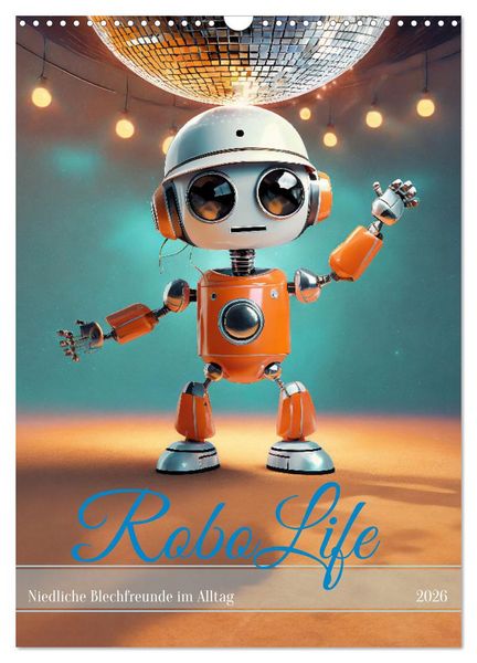 Produktbild: RoboLife - Niedliche Blechfreunde im Alltag (Wandkalender 2026 DIN A3 hoch), CALVENDO Monatskalender