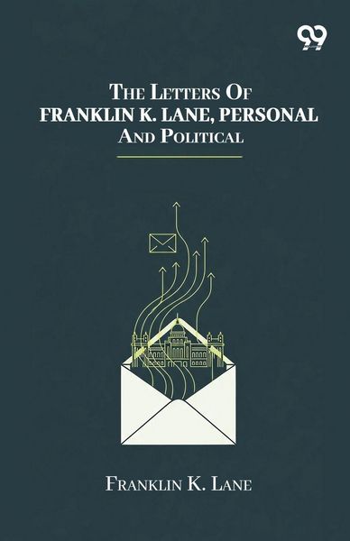 Produktbild: The Letters Of Franklin K. Lane, Personal And Political