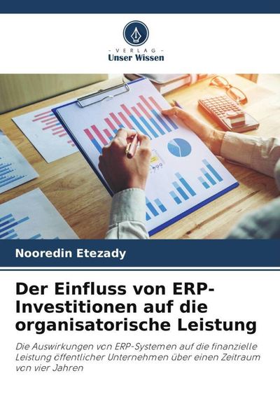Der Einfluss von ERP-Investitionen auf die organisatorische Leistung, Taschenbuch von Nooredin Etezady, Verlag Unser Wissen, 9786202901093
