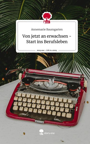 Produktbild: Von jetzt an erwachsen - Start ins Berufsleben. Life is a Story - story.one