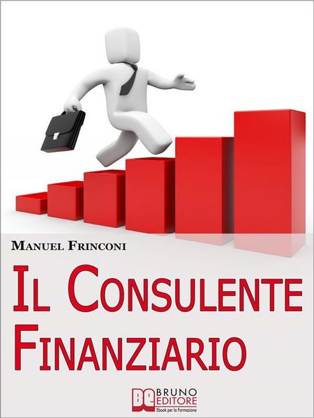 Produktbild: Il Consulente Finanziario. I Segreti e le Tecniche del Perfetto Promotore Finanziario. (Ebook Italiano - Anteprima Gratis)