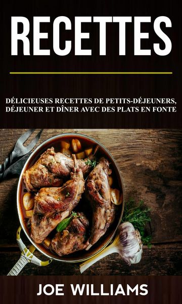 Produktbild: Recettes: Delicieuses recettes de petits-dejeuners, dejeuner et diner avec des plats en fonte