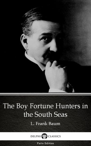 Produktbild: The Boy Fortune Hunters in the South Seas by L. Frank Baum - Delphi Classics (Illustrated)