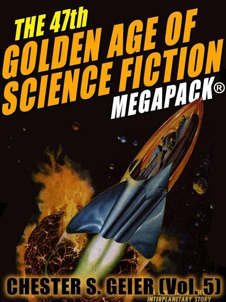 Produktbild: The 47th Golden Age of Science Fiction MEGAPACK&reg;: Chester S. Geier (Vol. 5)