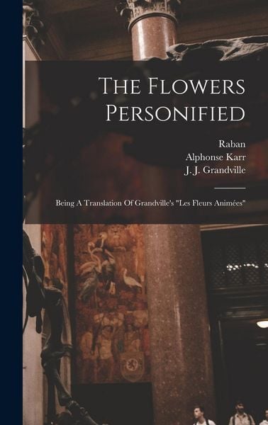 Produktbild: The Flowers Personified: Being A Translation Of Grandville's "les Fleurs Anim&eacute;es"