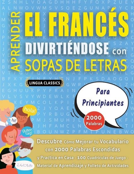 Produktbild: APRENDER EL FRANC&Eacute;S DIVIRTI&Eacute;NDOSE CON SOPAS DE LETRAS - PARA PRINCIPIANTES - Descubre C&oacute;mo Mejorar tu Vocabulario con 2000 Palabras Escondidas y Practica en Casa - 100 Cuadr&iacute;culas de Juego - Material de Aprendizaje y Folleto de Actividades