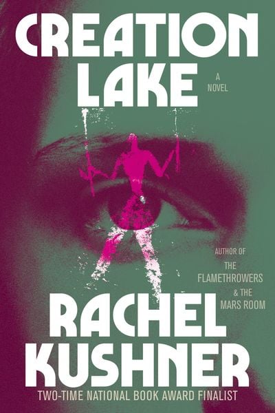 Creation Lake, Taschenbuch von Rachel Kushner, Simon + Schuster LLC, 9781668077412