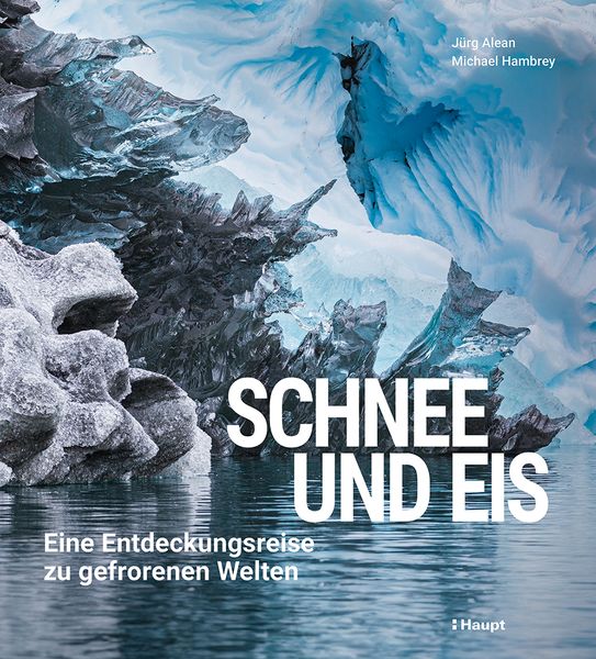 Schnee und Eis, Gebundene Ausgabe von Jürg Alean , Michael Hambrey, Haupt Verlag, 9783258083377