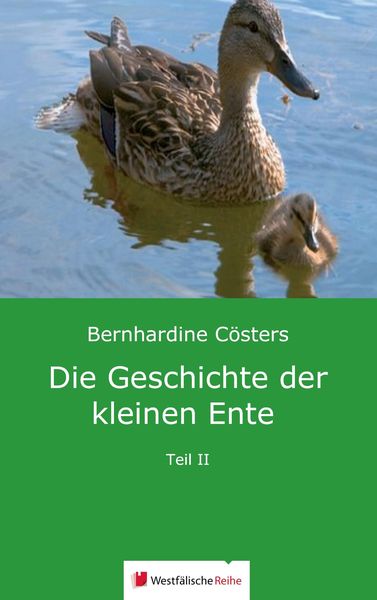Cösters, B: Geschichte der kleinen Ente, Taschenbuch von Bernhardine Cösters, Westfälische Reihe, 9783956276347