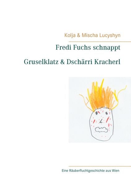 Fredi Fuchs schnappt Gruselklatz & Dschärri Kracherl, Taschenbuch von Mischa Lucyshyn , Kolja Lucyshyn, BoD – Books on Demand, 9783743176195