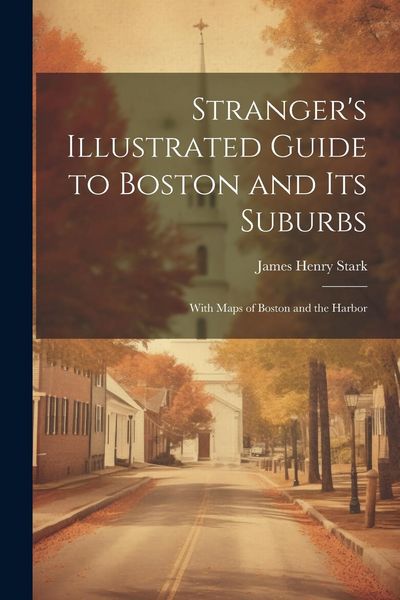 Produktbild: Stranger's Illustrated Guide to Boston and Its Suburbs: With Maps of Boston and the Harbor