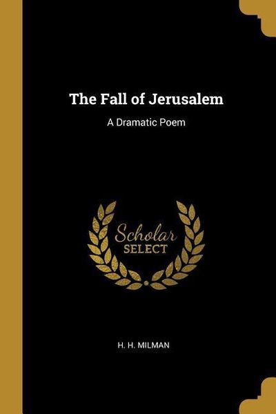 Produktbild: The Fall of Jerusalem: A Dramatic Poem