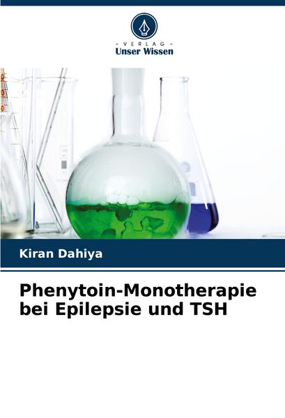 Phenytoin-Monotherapie bei Epilepsie und TSH, Taschenbuch von Kiran Dahiya, Verlag Unser Wissen, 9786207314539