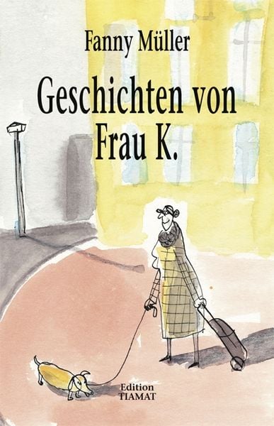 Geschichten von Frau K., Taschenbuch von Fanny Müller, Edition Tiamat, 978-3-89320-214-0