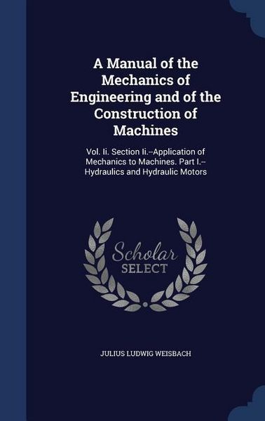 Produktbild: A Manual of the Mechanics of Engineering and of the Construction of Machines: Vol. Ii. Section Ii.--Application of Mechanics to Machines. Part I.--Hyd