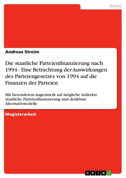 Produktbild: Die staatliche Parteienfinanzierung nach 1994 - Eine Betrachtung der Auswirkungen des Parteiengesetzes von 1994 auf die Finanzen der Parteien
