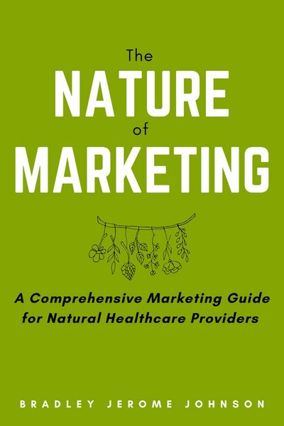 Produktbild: The Nature of Marketing: A Comprehensive Marketing Guide for Natural Healthcare Providers