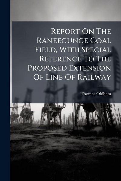Produktbild: Report On The Raneegunge Coal Field, With Special Reference To The Proposed Extension Of Line Of Railway