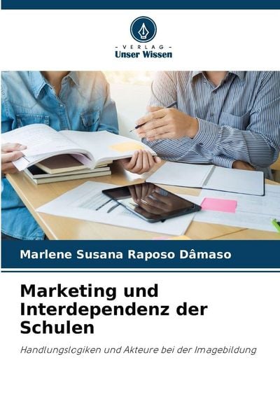 Marketing und Interdependenz der Schulen, Taschenbuch von Marlene Susana Raposo Dâmaso, Verlag Unser Wissen, 978-620-9-27094-9