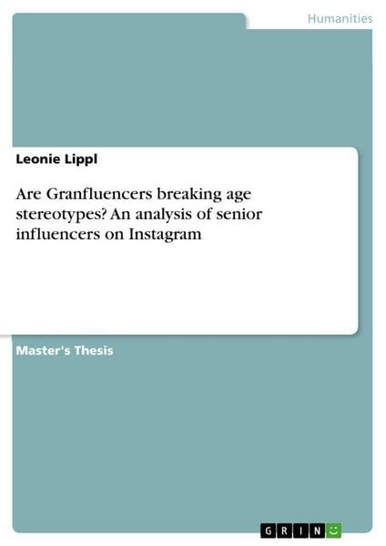 Are Granfluencers breaking age stereotypes? An analysis of senior influencers on Instagram, Taschenbuch von Leonie Lippl, GRIN, 9783346694928