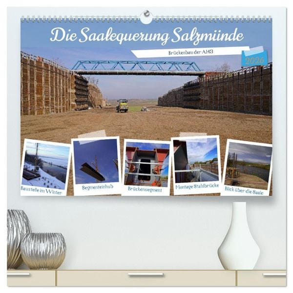 Produktbild: Die Saalequerung Salzm&uuml;nde &ndash; Br&uuml;ckenbau der A143 (hochwertiger Premium Wandkalender 2026 DIN A2 quer), Kunstdruck in Hochglanz