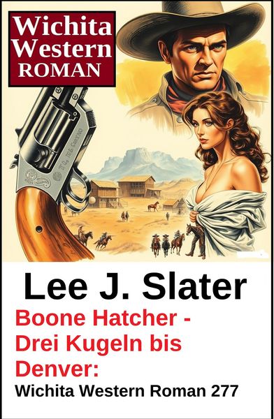 Produktbild: Boone Hatcher - Drei Kugeln bis Denver: Wichita Western Roman 277
