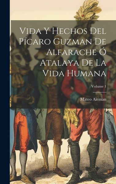Produktbild: Vida Y Hechos Del P&iacute;caro Guzman De Alfarache &Oacute; Atalaya De La Vida Humana; Volume 1