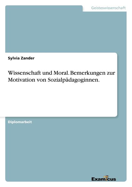 Wissenschaft und Moral. Bemerkungen zur Motivation von Sozialpädagoginnen., Taschenbuch von Sylvia Zander, GRIN, 9783867461535