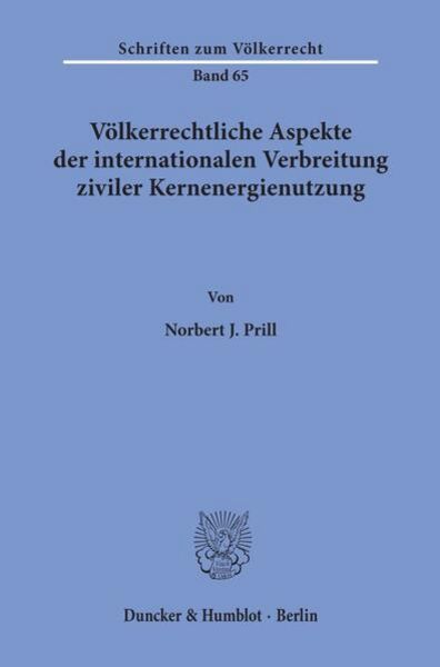 Völkerrechtliche Aspekte der internationalen Verbreitung ziviler Kernenergienutzung., Taschenbuch von Norbert J. Prill, Duncker & Humblot,