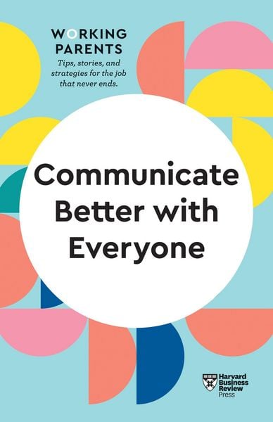 Produktbild: Communicate Better with Everyone (HBR Working Parents Series)