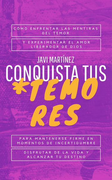 Produktbild: Conquista tus temores: c&oacute;mo enfrentar las mentiras del temor y experimentar el amor liberador de Dios. Para mantenerse firme en momentos de incertidum
