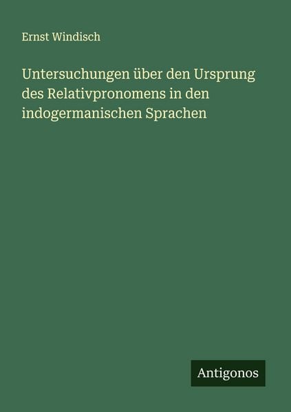 Produktbild: Untersuchungen &uuml;ber den Ursprung des Relativpronomens in den indogermanischen Sprachen