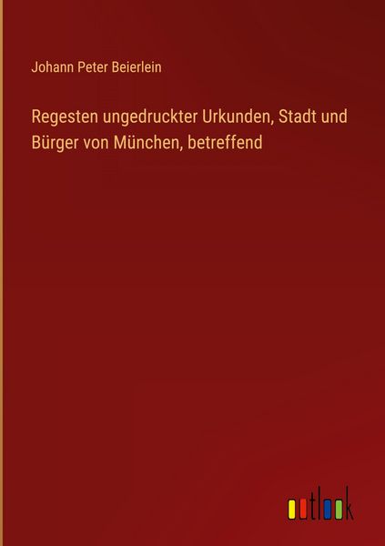 Produktbild: Regesten ungedruckter Urkunden, Stadt und B&uuml;rger von M&uuml;nchen, betreffend