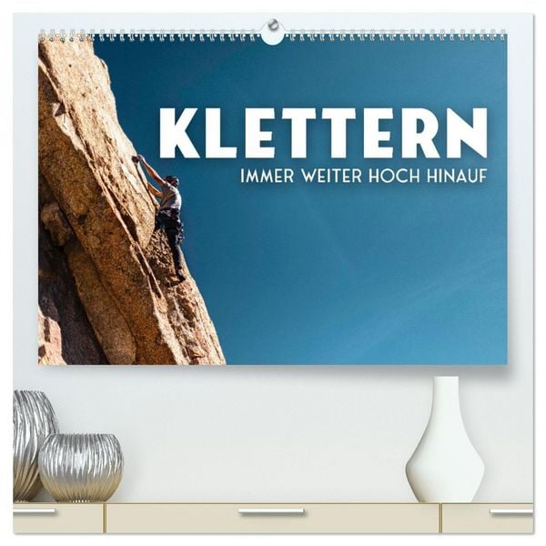 Klettern - Immer weiter hoch hinauf (hochwertiger Premium Wandkalender 2026 DIN A2 quer), Kunstdruck in Hochglanz