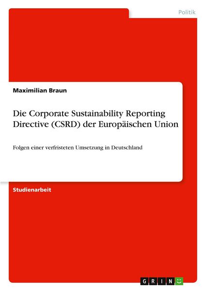 Die Corporate Sustainability Reporting Directive (CSRD) der Europäischen Union, Taschenbuch von Maximilian Braun, GRIN, 9783389158548