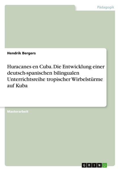 Produktbild: Huracanes en Cuba. Die Entwicklung einer deutsch-spanischen bilingualen Unterrichtsreihe tropischer Wirbelst&uuml;rme auf Kuba