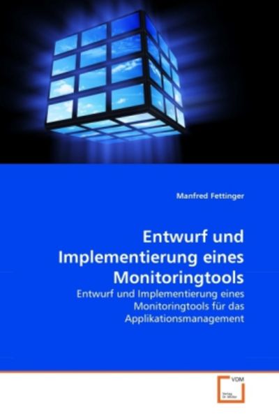 Fettinger, M: Entwurf und Implementierung eines Monitoringto, Taschenbuch von Manfred Fettinger, VDM, 9783639370645