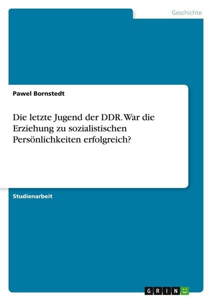 Produktbild: Die letzte Jugend der DDR. War die Erziehung zu sozialistischen Pers&ouml;nlichkeiten erfolgreich?