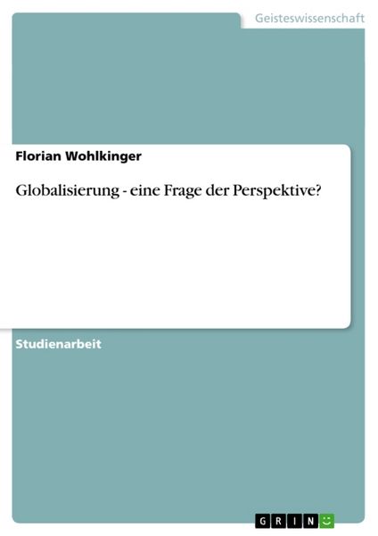 Globalisierung - eine Frage der Perspektive?, Taschenbuch von Florian Wohlkinger, GRIN, 9783640857623