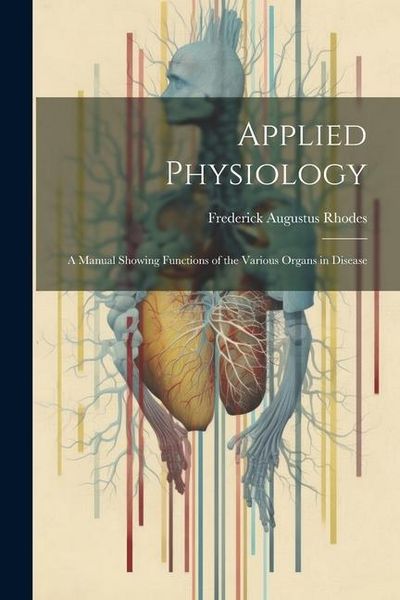 Produktbild: Applied Physiology: A Manual Showing Functions of the Various Organs in Disease