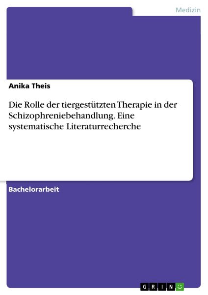 Produktbild: Die Rolle der tiergest&uuml;tzten Therapie in der Schizophreniebehandlung. Eine systematische Literaturrecherche