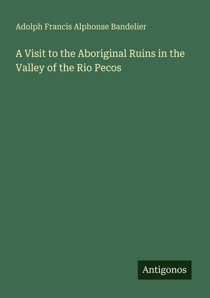 Produktbild: A Visit to the Aboriginal Ruins in the Valley of the Rio Pecos