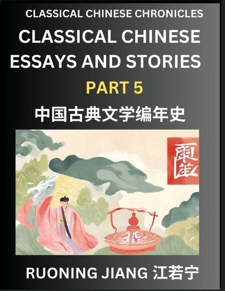 Produktbild: Classical Chinese Essays and Stories (Part 5)- Classical Chinese Chronicles, Reading Interesting Wen Yan Wen Classical Style of Writing with Short Paragraphs and explanations; Learn Mandarin Chinese by Reading Classical Chinese Literature