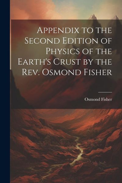 Produktbild: Appendix to the Second Edition of Physics of the Earth's Crust by the Rev. Osmond Fisher